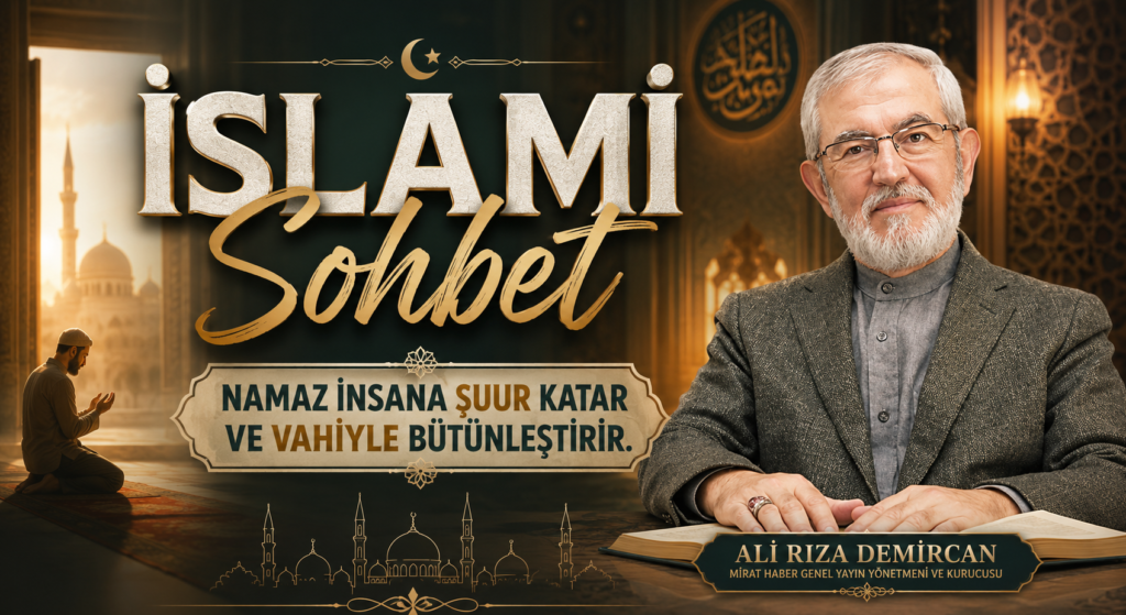 İSLAMİ SOHBET “Namaz İnsana Şuur Katar”