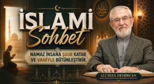 İSLAMİ SOHBET “Namaz İnsana Şuur Katar”