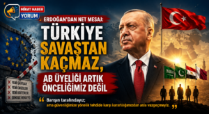Erdoğan’dan Net Mesaj: Türkiye Savaştan Kaçmaz, AB Üyeliği Artık Önceliğimiz Değil