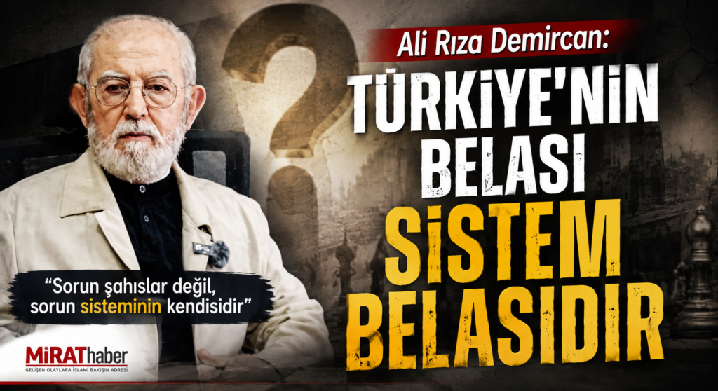 Ali Rıza Demircan: “Türkiye’nin Belası Sistem Belasıdır”