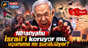 İktidardan Uzaklaştıralım: Netanyahu İsrail’i Yıkıma Götürüyor