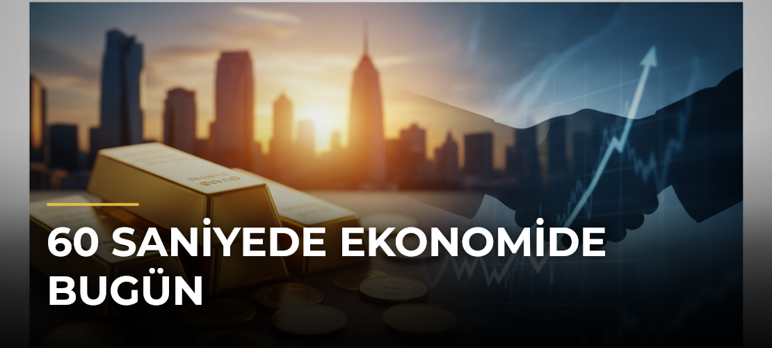 60 Saniyede Ekonomide Bugün