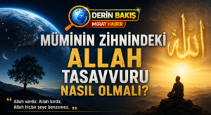 Müminin Zihnindeki Allah Tasavvuru Nasıl Olmalı?