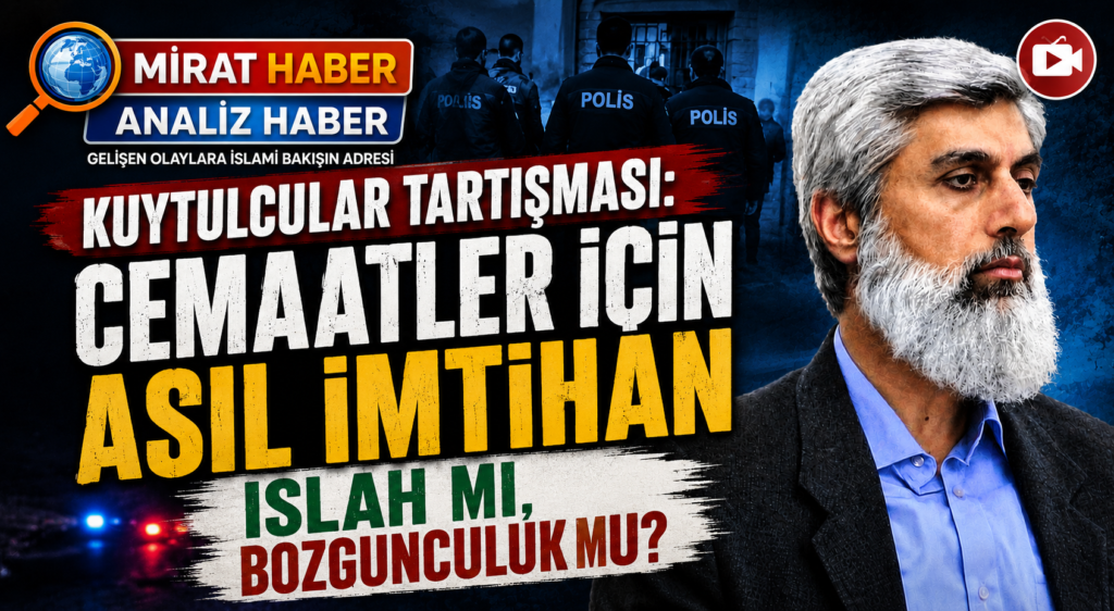 Kuytulcular Tartışması: Cemaatler İçin Asıl İmtihan Islah mı, Bozgunculuk mu?