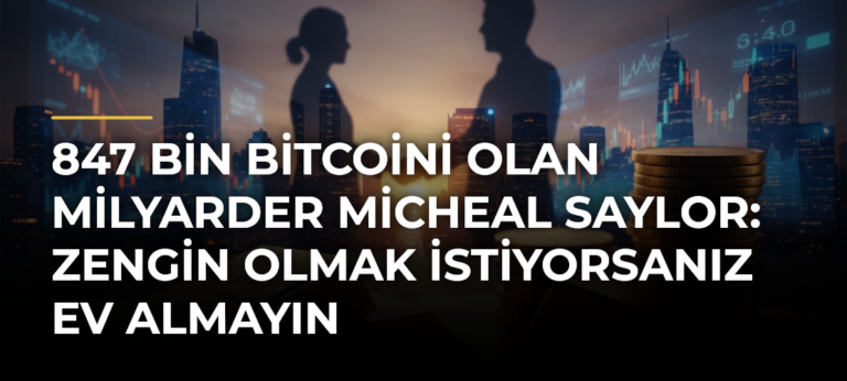 847 Bin Bitcoini Olan Milyarder Micheal Saylor: Zengin Olmak İstiyorsanız Ev Almayın