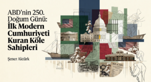 ABD’NİN 250. DOĞUM GÜNÜ: İLK MODERN CUMHURİYETİ KURAN KÖLE SAHİPLERİ
