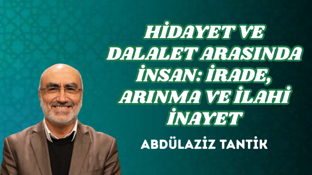 HİDAYET VE DALALET ARASINDA İNSAN: İRADE, ARINMA VE İLAHİ İNAYET