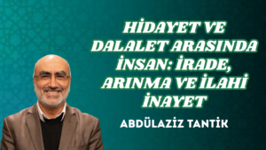 HİDAYET VE DALALET ARASINDA İNSAN: İRADE, ARINMA VE İLAHİ İNAYET