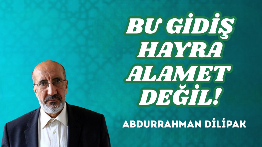 BU GİDİŞ HAYRA ALAMET DEĞİL!
