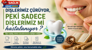 Dişlerimiz Çürüyor, Peki Sadece Dişlerimiz mi Hastalanıyor?
