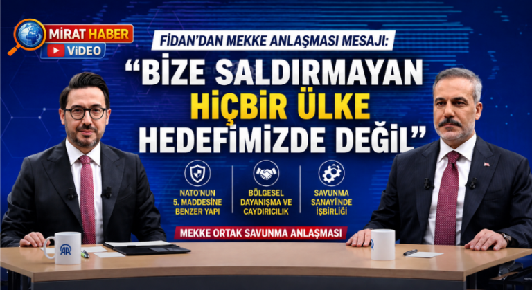 Fidan’dan Mekke Anlaşması mesajı: “Bize saldırmayan hiçbir ülke hedefimizde değil”