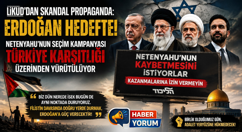 Likud’dan Erdoğan’ı Hedef Alan Skandal Seçim Propagandası