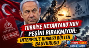 Netanyahu İçin Kırmızı Bülten Ne Anlama Geliyor?