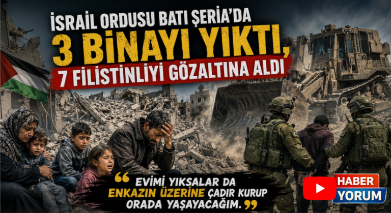 İsrail ordusu Batı Şeria’da 3 binayı yıktı, 7 Filistinliyi gözaltına aldı