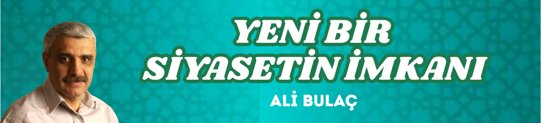 YENİ BİR SİYASETİN İMKANI