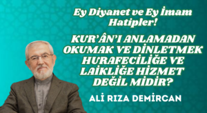 KUR’ÂN’I ANLAMADAN OKUMAK VE DİNLETMEK HURAFECİLİĞE VE LAİKLİĞE HİZMET DEĞİL MİDİR?
