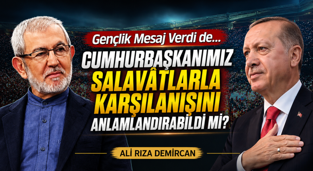 CUMHURBAŞKANIMIZ SALAVÂTLARLA KARŞILANIŞINI ANLAMLANDIRABİLDİ Mİ?