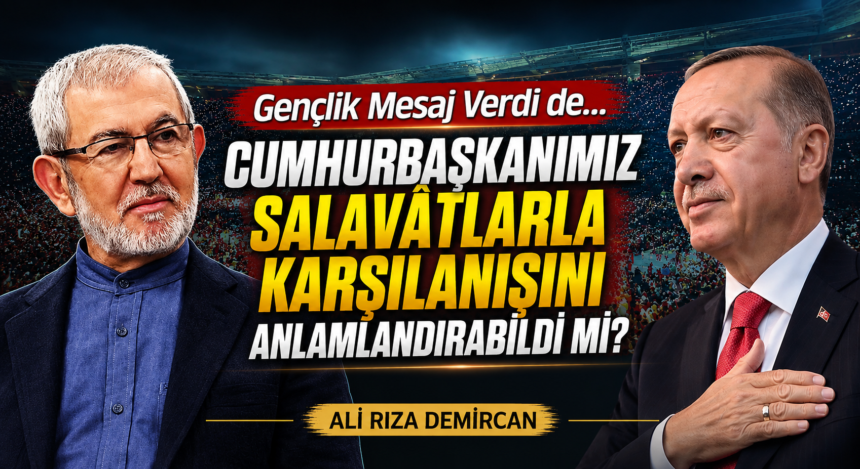 CUMHURBAŞKANIMIZ SALAVÂTLARLA KARŞILANIŞINI ANLAMLANDIRABİLDİ Mİ?