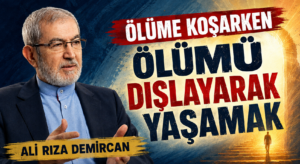 ÖLÜME KOŞARKEN ÖLÜMÜ DIŞLAYARAK YAŞAMAK