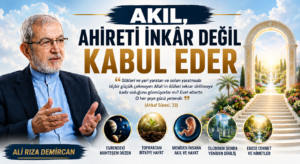 AKIL, AHİRETİ İNKÂR DEĞİL KABUL EDER