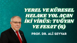YEREL VE KÜRESEL HELAKE YOL AÇAN İKİ VİRÜS: TUĞYAN VE FESAT (6)