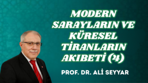MODERN SARAYLARIN VE KÜRESEL TİRANLARIN AKIBETİ (4)