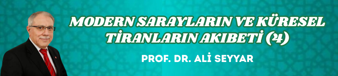 MODERN SARAYLARIN VE KÜRESEL TİRANLARIN AKIBETİ (4)