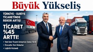 Türkiye ve Suriye Ticaretinde Büyük Yükseliş