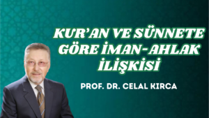 KUR’AN VE SÜNNETE GÖRE İMAN-AHLAK İLİŞKİSİ