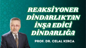 REAKSİYONER DİNDARLIKTAN İNŞA EDİCİ DİNDARLIĞA