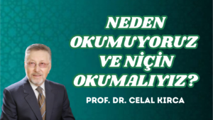 NEDEN OKUMUYORUZ VE NİÇİN OKUMALIYIZ?