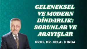 GELENEKSEL VE MODERN DİNDARLIK: SORUNLAR VE ARAYIŞLAR