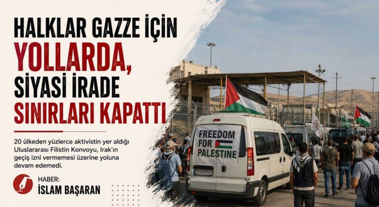 HALKLAR GAZZE İÇİN YOLLARDA, SİYASİ İRADE SINIRLARI KAPATTI