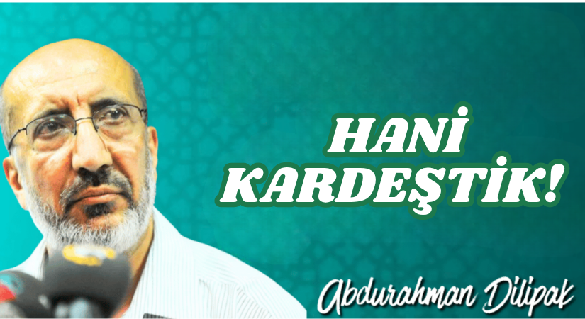 HANİ KARDEŞTİK!