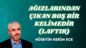 AĞIZLARINDAN ÇIKAN BOŞ BİR KELİMEDİR (LAFTIR)