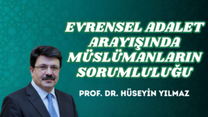 EVRENSEL ADALET ARAYIŞINDA MÜSLÜMANLARIN SORUMLULUĞU