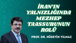 İRAN’IN YALNIZLIĞINDA MEZHEP TAASSUBUNUN ROLÜ