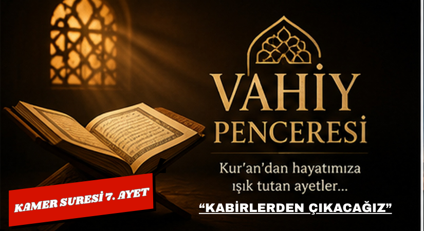 KABİRLERDEN ÇIKACAĞIZ: KAMER SURESİ 7. AYETİN BUGÜNE MESAJI