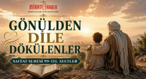 GÖNÜLDEN DİLE DÖKÜLENLER (Sâffât 99–111)