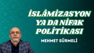 İSLÂMİZASYON YA DA NİFAK POLİTİKASI