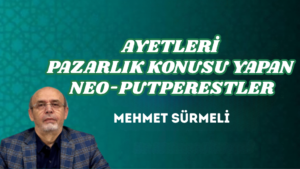 AYETLERİ PAZARLIK KONUSU YAPAN NEO-PUTPERESTLER