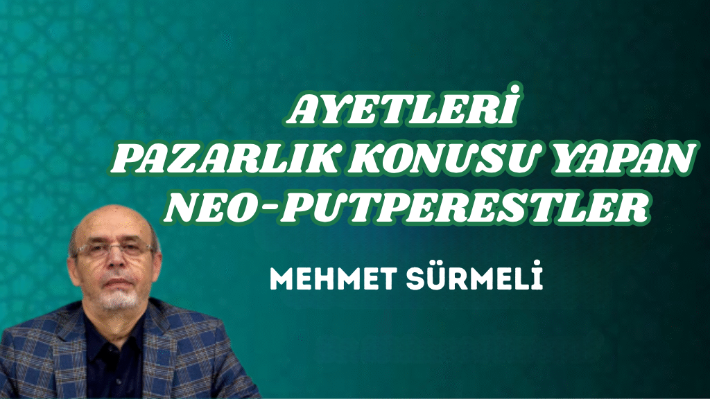 AYETLERİ PAZARLIK KONUSU YAPAN NEO-PUTPERESTLER