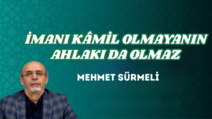 İMANI KÂMİL OLMAYANIN AHLAKI DA OLMAZ