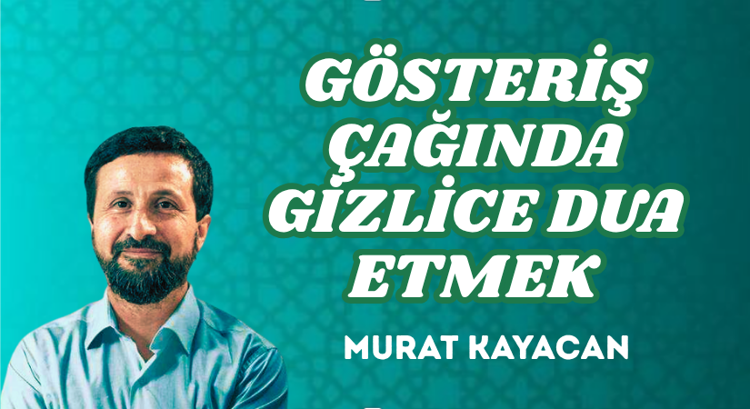GÖSTERİŞ ÇAĞINDA GİZLİCE DUA ETMEK