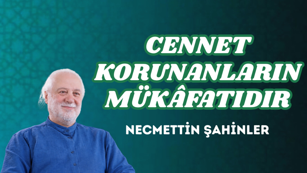 CENNET KORUNANLARIN MÜKÂFATIDIR
