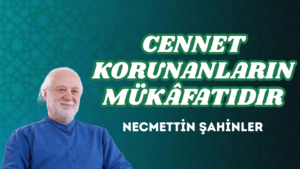 CENNET KORUNANLARIN MÜKÂFATIDIR