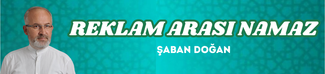 REKLAM ARASI NAMAZ