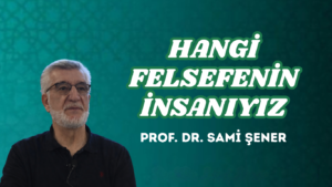 HANGİ FELSEFENİN İNSANIYIZ