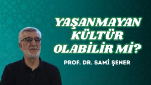YAŞANMAYAN KÜLTÜR OLABİLİR Mİ?