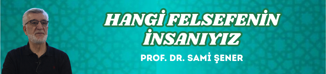 HANGİ FELSEFENİN İNSANIYIZ